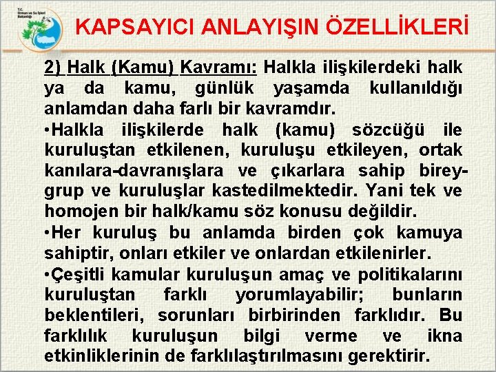 KAPSAYICI ANLAYIŞIN ÖZELLİKLERİ 2) Halk (Kamu) Kavramı: Halkla ilişkilerdeki halk ya da kamu, günlük