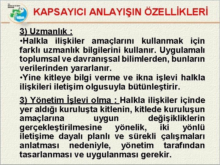 KAPSAYICI ANLAYIŞIN ÖZELLİKLERİ 3) Uzmanlık : • Halkla ilişkiler amaçlarını kullanmak için farklı uzmanlık