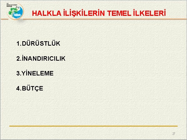 HALKLA İLİŞKİLERİN TEMEL İLKELERİ 1. DÜRÜSTLÜK 2. İNANDIRICILIK 3. YİNELEME 4. BÜTÇE 27 