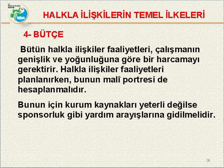 HALKLA İLİŞKİLERİN TEMEL İLKELERİ 4 - BÜTÇE Bütün halkla ilişkiler faaliyetleri, çalışmanın genişlik ve