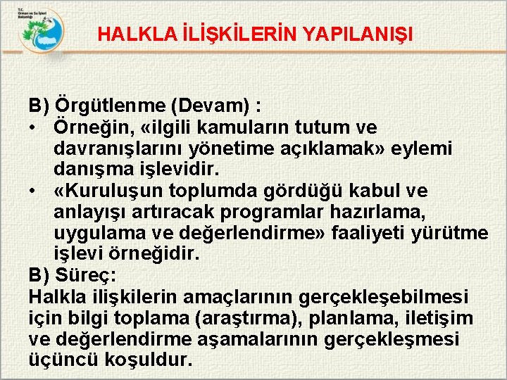 HALKLA İLİŞKİLERİN YAPILANIŞI B) Örgütlenme (Devam) : • Örneğin, «ilgili kamuların tutum ve davranışlarını