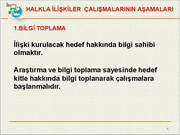 HALKLA İLİŞKİLER ÇALIŞMALARININ AŞAMALARI 1. BİLGİ TOPLAMA İlişki kurulacak hedef hakkında bilgi sahibi olmaktır.