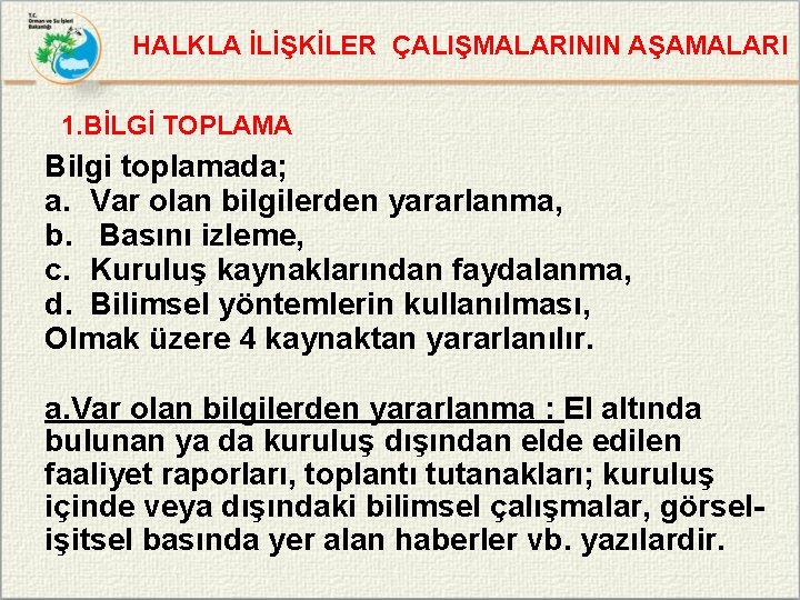 HALKLA İLİŞKİLER ÇALIŞMALARININ AŞAMALARI 1. BİLGİ TOPLAMA Bilgi toplamada; a. Var olan bilgilerden yararlanma,