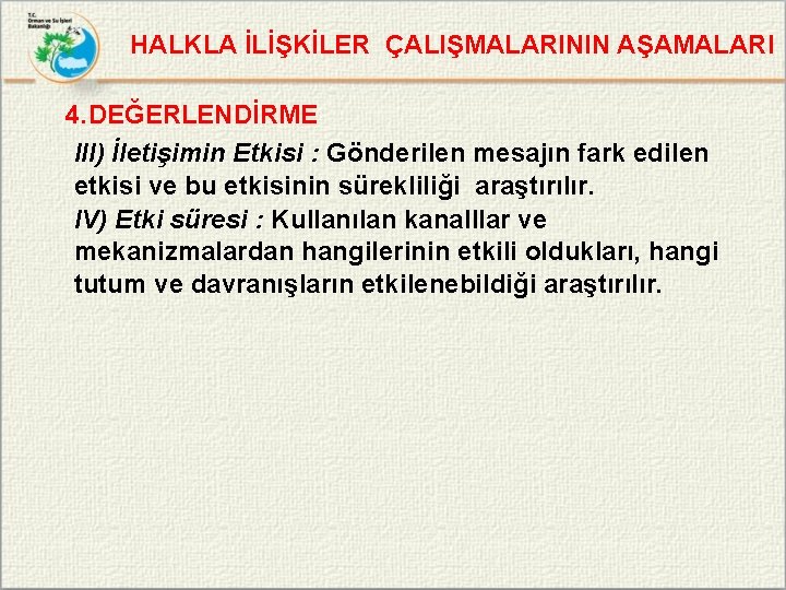 HALKLA İLİŞKİLER ÇALIŞMALARININ AŞAMALARI 4. DEĞERLENDİRME III) İletişimin Etkisi : Gönderilen mesajın fark edilen