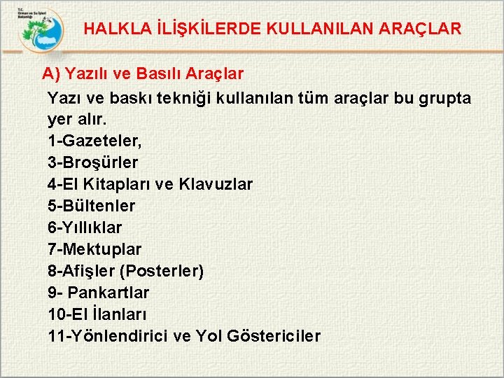 HALKLA İLİŞKİLERDE KULLANILAN ARAÇLAR A) Yazılı ve Basılı Araçlar Yazı ve baskı tekniği kullanılan