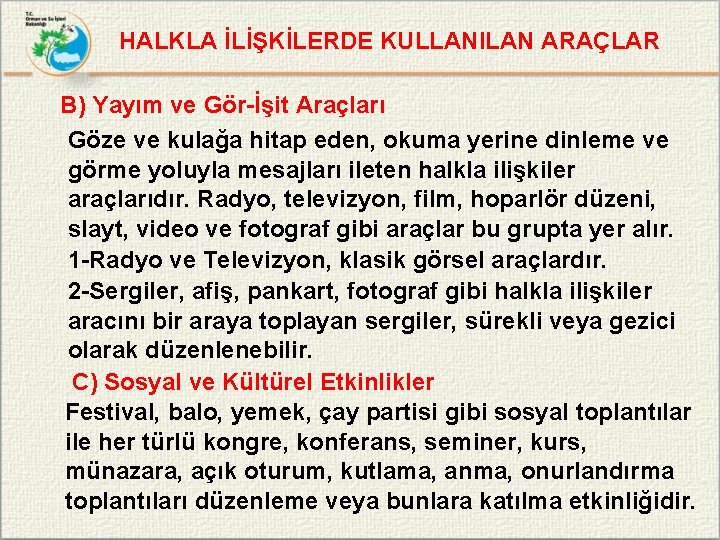 HALKLA İLİŞKİLERDE KULLANILAN ARAÇLAR B) Yayım ve Gör-İşit Araçları Göze ve kulağa hitap eden,