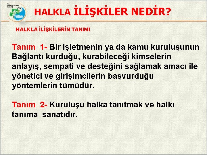 HALKLA İLİŞKİLER NEDİR? HALKLA İLİŞKİLERİN TANIMI Tanım 1 - Bir işletmenin ya da kamu