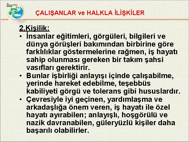 ÇALIŞANLAR ve HALKLA İLİŞKİLER 2. Kişilik: • İnsanlar eğitimleri, görgüleri, bilgileri ve dünya görüşleri