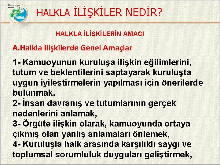 HALKLA İLİŞKİLER NEDİR? HALKLA İLİŞKİLERİN AMACI A. Halkla İlişkilerde Genel Amaçlar 1 - Kamuoyunun