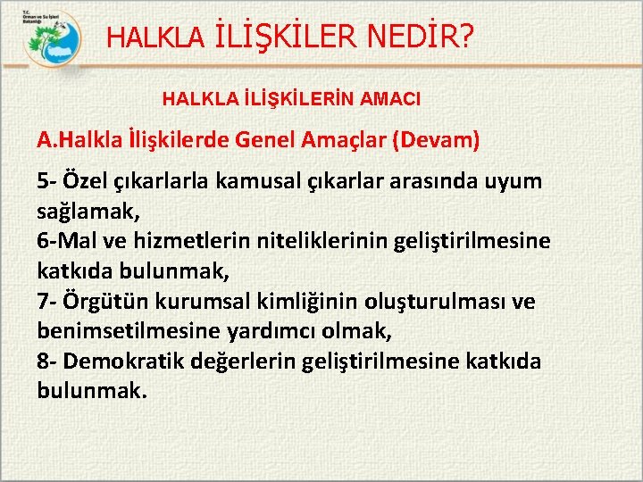 HALKLA İLİŞKİLER NEDİR? HALKLA İLİŞKİLERİN AMACI A. Halkla İlişkilerde Genel Amaçlar (Devam) 5 -