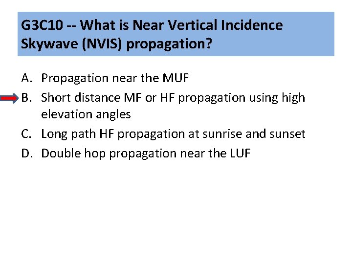 G 3 C 10 -- What is Near Vertical Incidence Skywave (NVIS) propagation? A. G 3 C 10 -- What is Near Vertical Incidence Skywave (NVIS) propagation? A.