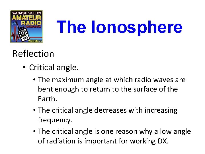 The Ionosphere Reflection • Critical angle. • The maximum angle at which radio waves The Ionosphere Reflection • Critical angle. • The maximum angle at which radio waves