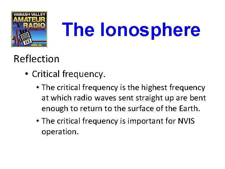 The Ionosphere Reflection • Critical frequency. • The critical frequency is the highest frequency The Ionosphere Reflection • Critical frequency. • The critical frequency is the highest frequency