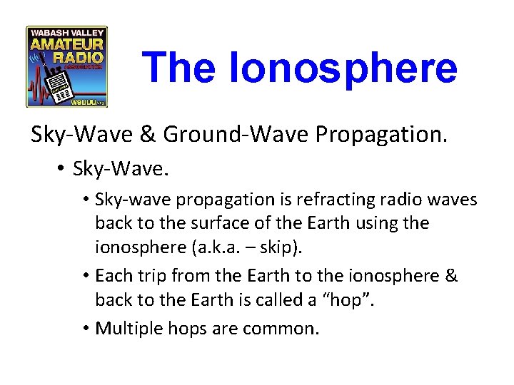 The Ionosphere Sky-Wave & Ground-Wave Propagation. • Sky-Wave. • Sky-wave propagation is refracting radio The Ionosphere Sky-Wave & Ground-Wave Propagation. • Sky-Wave. • Sky-wave propagation is refracting radio