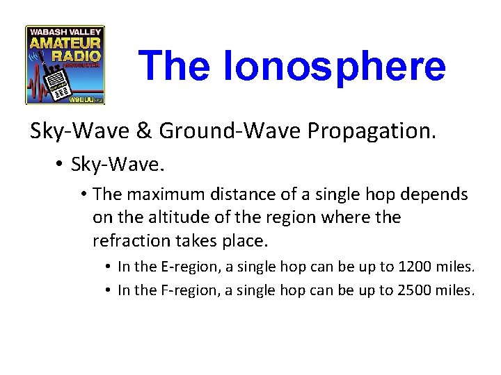 The Ionosphere Sky-Wave & Ground-Wave Propagation. • Sky-Wave. • The maximum distance of a The Ionosphere Sky-Wave & Ground-Wave Propagation. • Sky-Wave. • The maximum distance of a