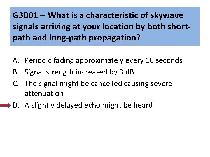 G 3 B 01 -- What is a characteristic of skywave signals arriving at G 3 B 01 -- What is a characteristic of skywave signals arriving at