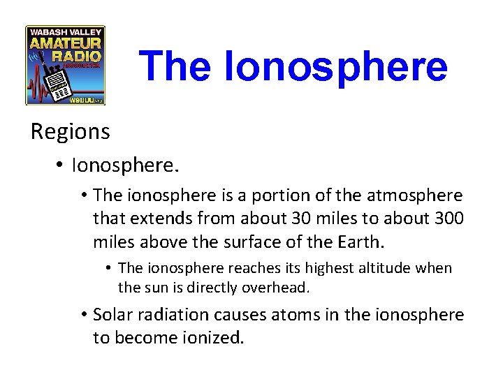 The Ionosphere Regions • Ionosphere. • The ionosphere is a portion of the atmosphere The Ionosphere Regions • Ionosphere. • The ionosphere is a portion of the atmosphere
