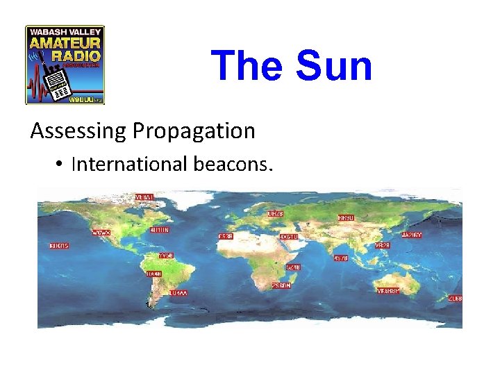 The Sun Assessing Propagation • International beacons. The Sun Assessing Propagation • International beacons.
