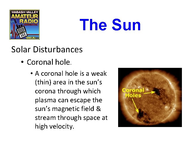 The Sun Solar Disturbances • Coronal hole. • A coronal hole is a weak The Sun Solar Disturbances • Coronal hole. • A coronal hole is a weak