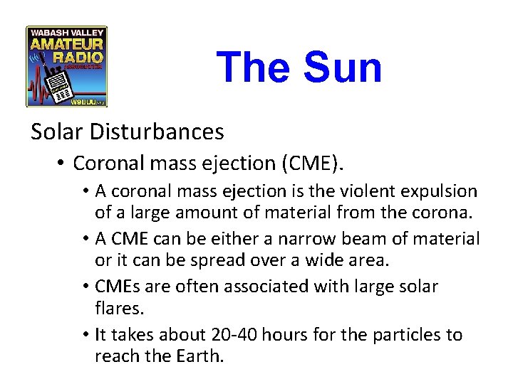 The Sun Solar Disturbances • Coronal mass ejection (CME). • A coronal mass ejection The Sun Solar Disturbances • Coronal mass ejection (CME). • A coronal mass ejection