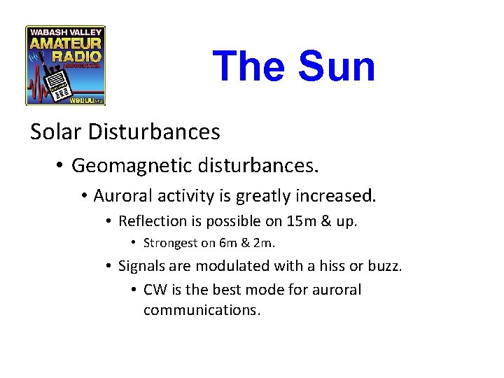 The Sun Solar Disturbances • Geomagnetic disturbances. • Auroral activity is greatly increased. • The Sun Solar Disturbances • Geomagnetic disturbances. • Auroral activity is greatly increased. •