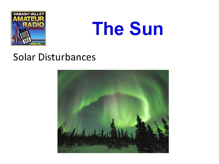 The Sun Solar Disturbances The Sun Solar Disturbances