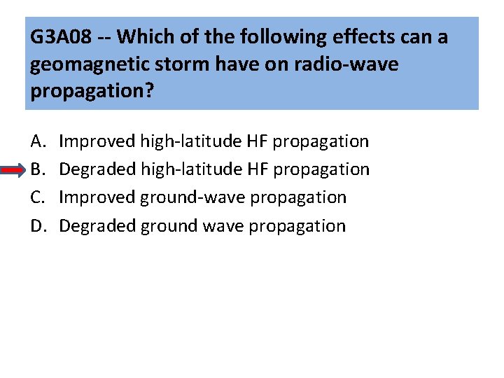 G 3 A 08 -- Which of the following effects can a geomagnetic storm G 3 A 08 -- Which of the following effects can a geomagnetic storm