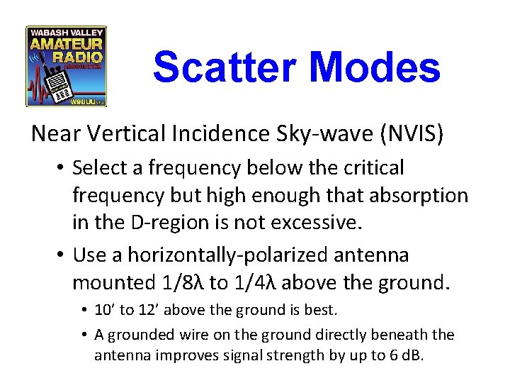 Scatter Modes Near Vertical Incidence Sky-wave (NVIS) • Select a frequency below the critical Scatter Modes Near Vertical Incidence Sky-wave (NVIS) • Select a frequency below the critical