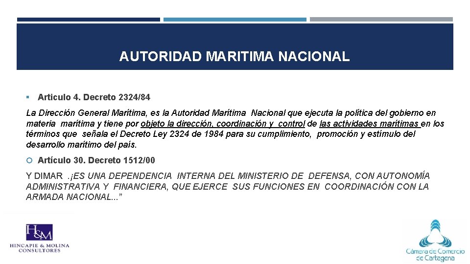 AUTORIDAD MARITIMA NACIONAL § Articulo 4. Decreto 2324/84 La Dirección General Marítima, es la