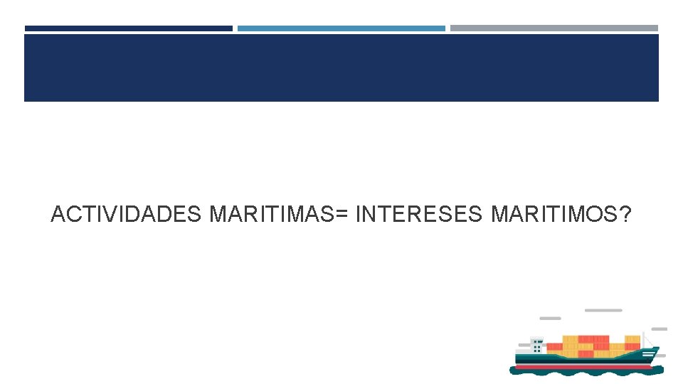 ACTIVIDADES MARITIMAS= INTERESES MARITIMOS? 