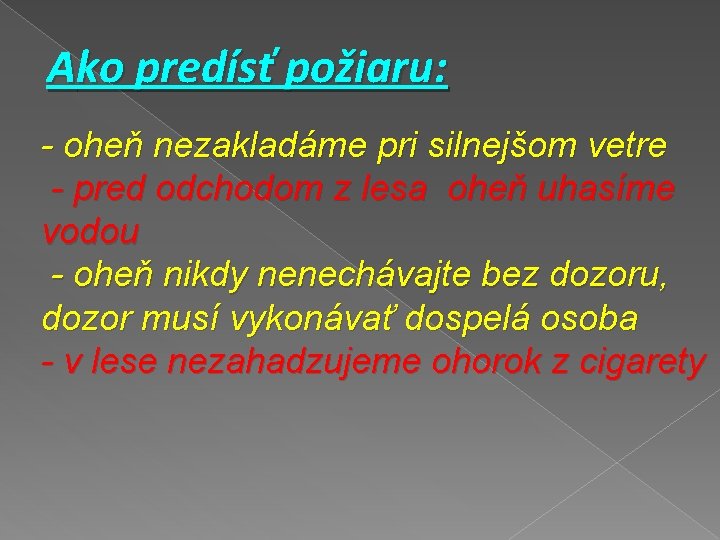 Ako predísť požiaru: - oheň nezakladáme pri silnejšom vetre - pred odchodom z lesa