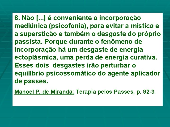 8. Não [. . . ] é conveniente a incorporação mediúnica (psicofonia), para evitar