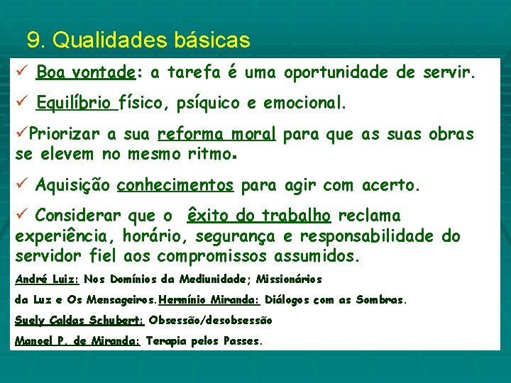 9. Qualidades básicas ü Boa vontade: a tarefa é uma oportunidade de servir. ü