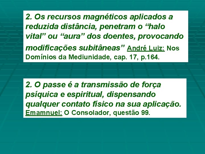 2. Os recursos magnéticos aplicados a reduzida distância, penetram o “halo vital” ou “aura”