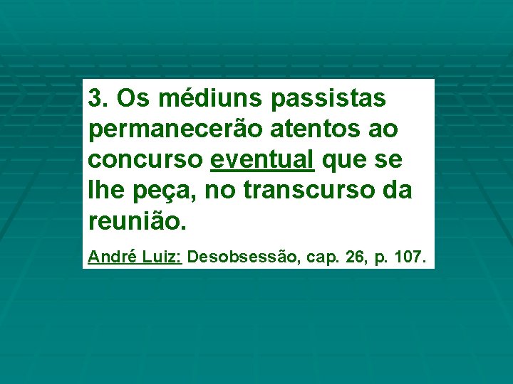 3. Os médiuns passistas permanecerão atentos ao concurso eventual que se lhe peça, no