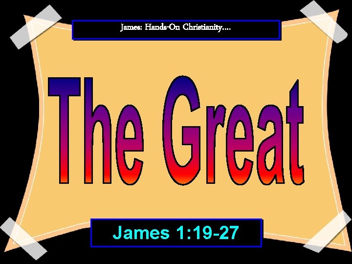 James: Hands-On Christianity…. James 1: 19 -27 