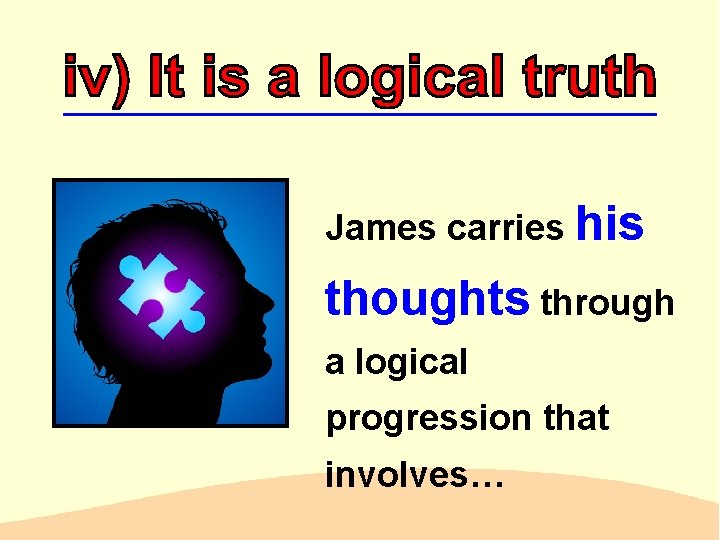 James carries his thoughts through a logical progression that involves… 