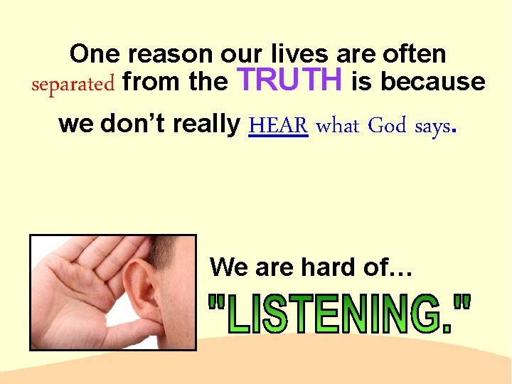 One reason our lives are often separated from the TRUTH is because we don’t