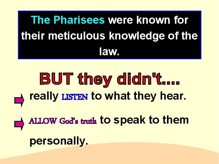 The Pharisees were known for their meticulous knowledge of the law. really LISTEN to