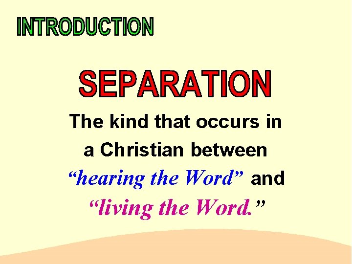 The kind that occurs in a Christian between “hearing the Word” and “living the