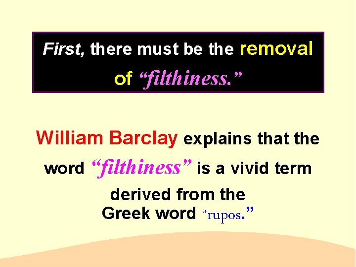 First, there must be the removal of “filthiness. ” William Barclay explains that the