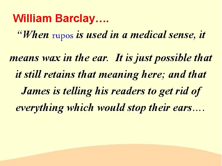 William Barclay…. “When rupos is used in a medical sense, it means wax in