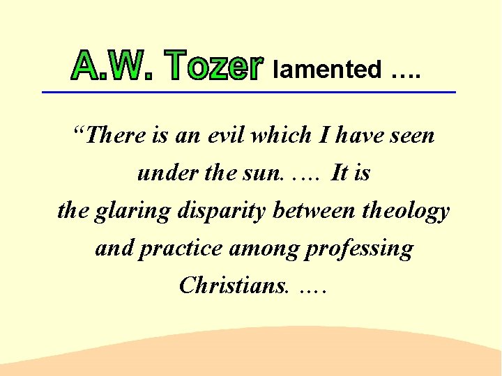 lamented …. “There is an evil which I have seen under the sun. .