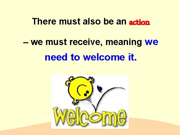 There must also be an action – we must receive, meaning we need to