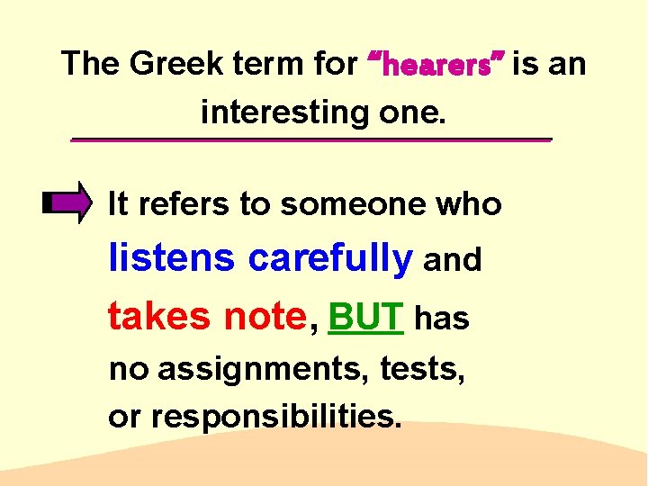 The Greek term for “hearers” is an interesting one. It refers to someone who