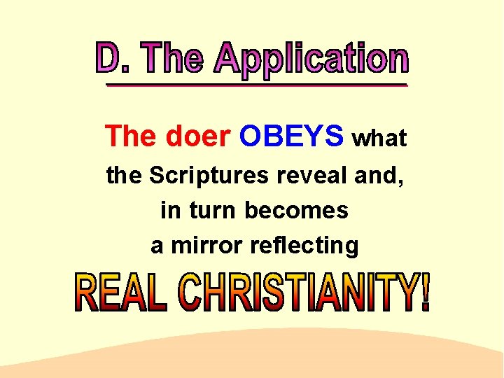 The doer OBEYS what the Scriptures reveal and, in turn becomes a mirror reflecting