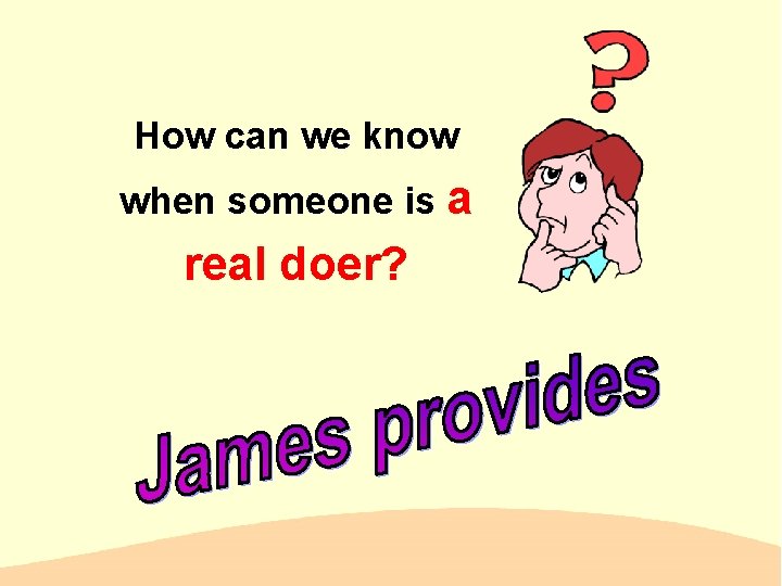 How can we know when someone is a real doer? 