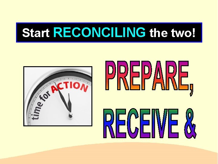 Start RECONCILING the two! 