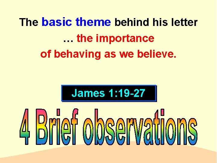 The basic theme behind his letter … the importance of behaving as we believe.