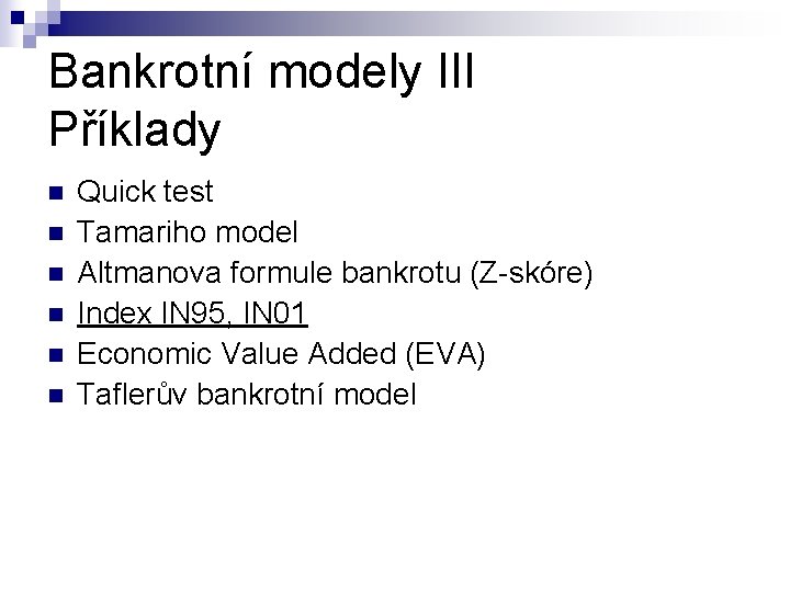 Bankrotní modely III Příklady n n n Quick test Tamariho model Altmanova formule bankrotu